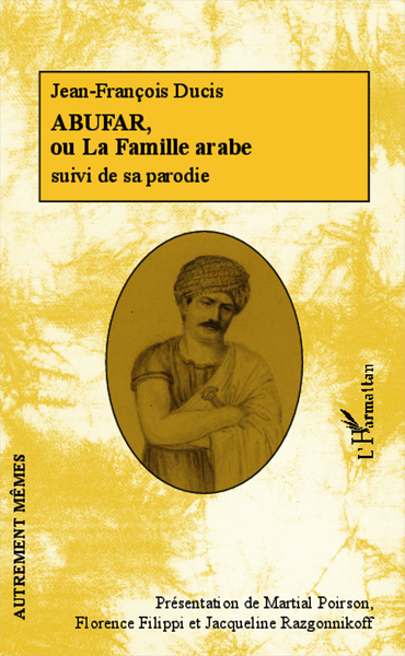 Abufar ou La Famille arabe, Jean-François Ducis - suivi de sa parodie (9782343024813-front-cover)