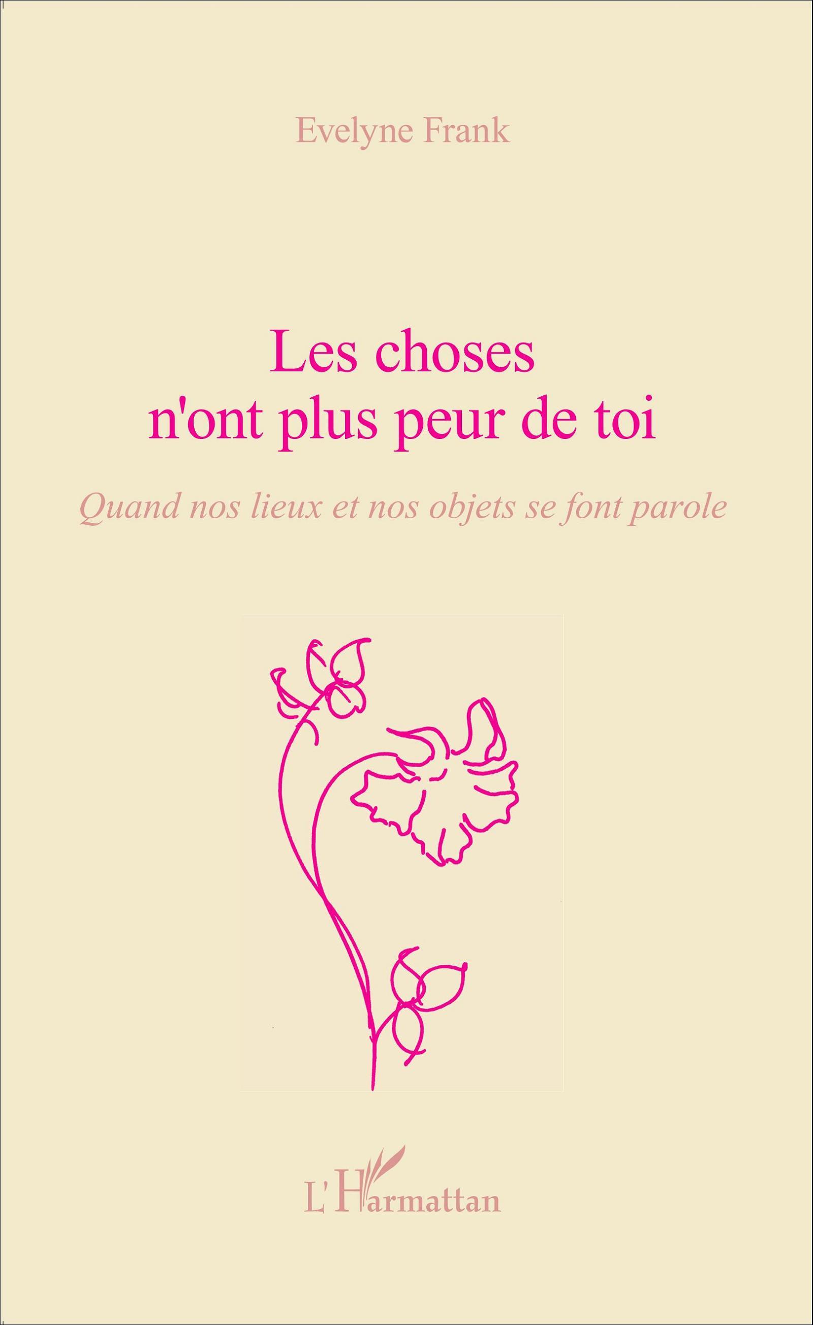 Les choses n'ont plus peur de toi, Quand nos lieux et nos objets se font parole (9782343071589-front-cover)