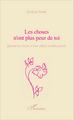 Les choses n'ont plus peur de toi, Quand nos lieux et nos objets se font parole (9782343071589-front-cover)