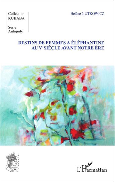 Destins de femmes à Eléphantine au Vè siècle avant notre ère (9782343049137-front-cover)