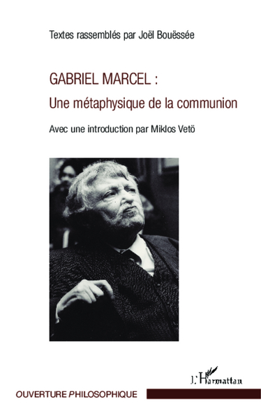 Gabriel Marcel : Une métaphysique de la communion, Avec une introduction par Miklos Vetö (9782343014951-front-cover)