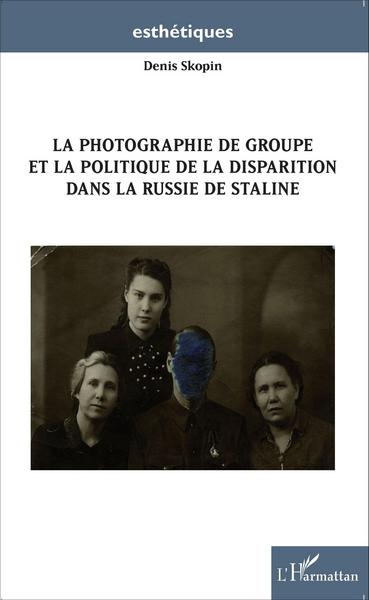 La photographie de groupe et la politique de la disparition dans la Russie de Staline (9782343055961-front-cover)