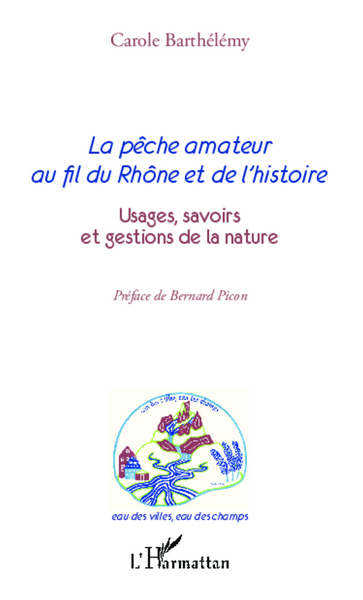 La pêche amateur au fil du Rhône et de l'histoire, Usages, savoirs et gestions de la nature (9782343004747-front-cover)