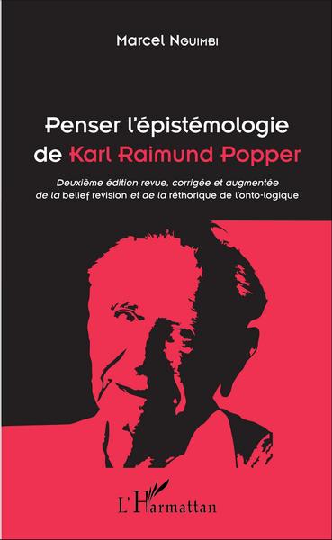 Penser l'épistémologie de Karl Raimund Popper, Deuxième édition revue, corrigée et augmentée de la belief revision et de la rhét (9782343090832-front-cover)
