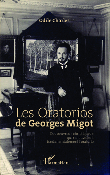Les Oratorios de Georges Migot, Des oeuvres "christiques" qui renouvellent fondamentalement l'oratorio (9782343019727-front-cover)