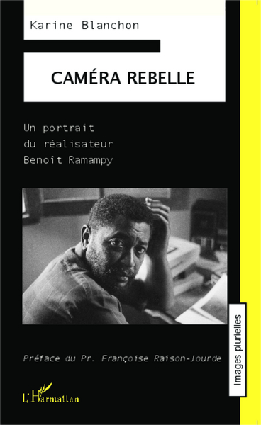 Caméra rebelle, Un portrait du réalisateur Benoît Ramampy (9782343053042-front-cover)