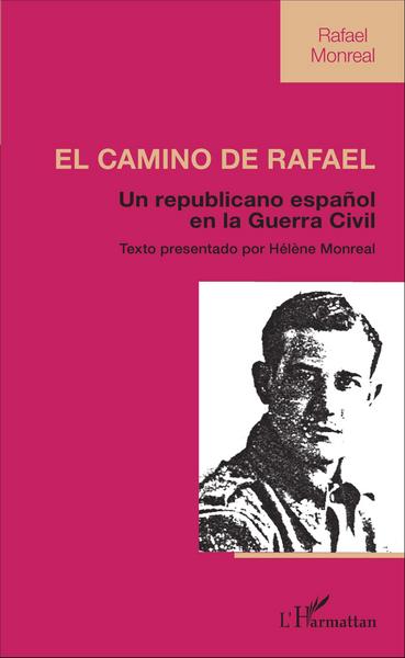 El Camino de Rafael, Un republicano español en la Guerra Civil (9782343087238-front-cover)