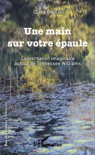 Une main sur votre épaule, Conversation imaginaire autour de Tennessee Williams (9782343082257-front-cover)