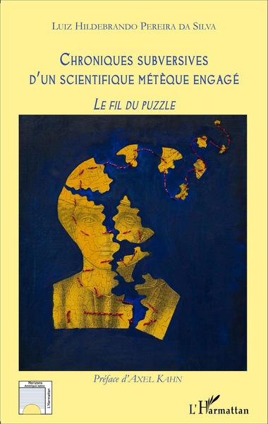 Chroniques subversives d'un scientifique métèque engagé, Le fil du puzzle (9782343084954-front-cover)