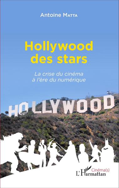 Hollywood des stars, La crise du cinéma à l'ère du numérique (9782343069302-front-cover)