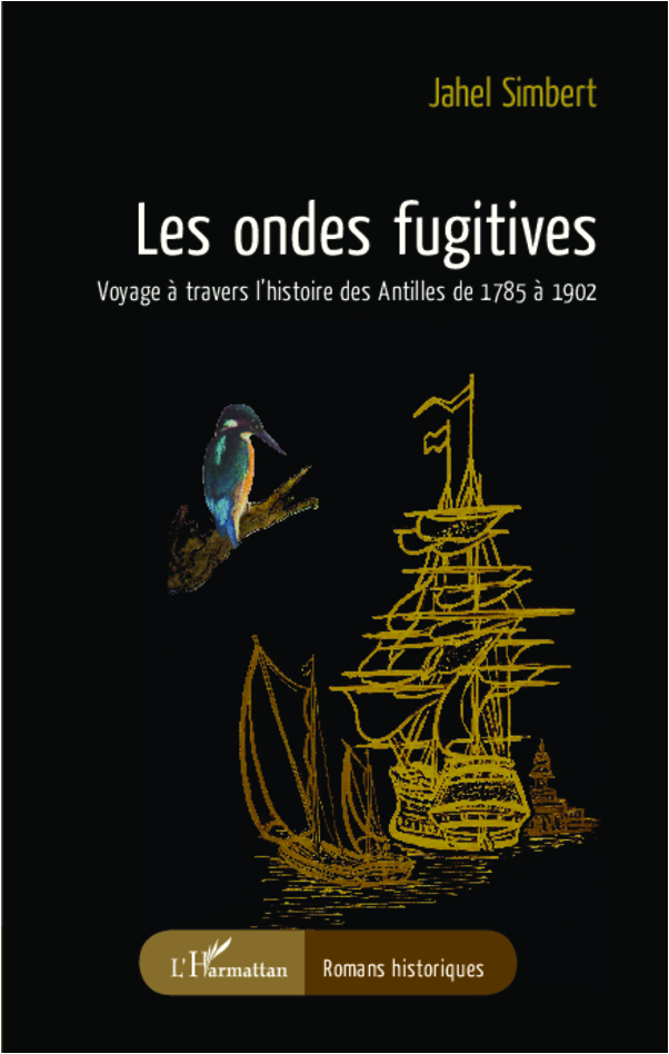 Les ondes fugitives, Voyage à travers l'histoire des Antilles de 1785 à 1902 (9782343002057-front-cover)