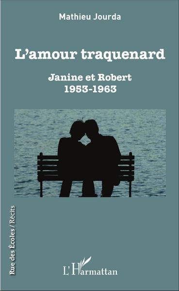 L'amour traquenard, Janine et Robert (1953-1963) (9782343097701-front-cover)