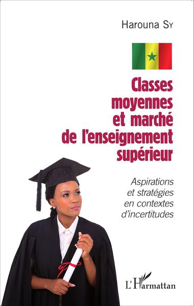 Classes moyennes et marché de l'enseignement supérieur, Aspirations et stratégies en contextes d'incertitudes (9782343071015-front-cover)