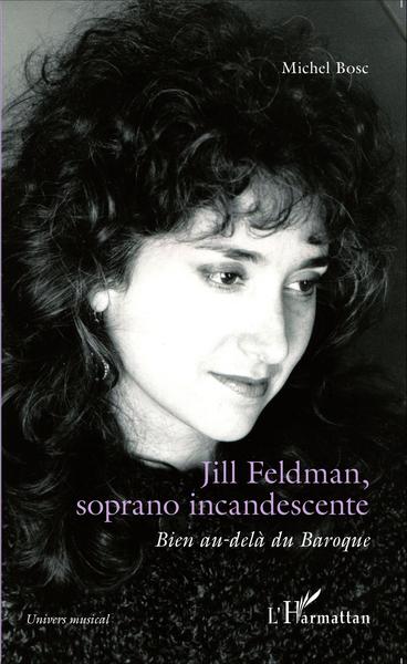Jill Feldman, soprano incandescente, Bien au-delà du Baroque (9782343062853-front-cover)