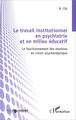 Le travail institutionnel en psychiatrie et en milieu éducatif, Le fonctionnement des réunions en vision psychanalytique (9782343037455-front-cover)