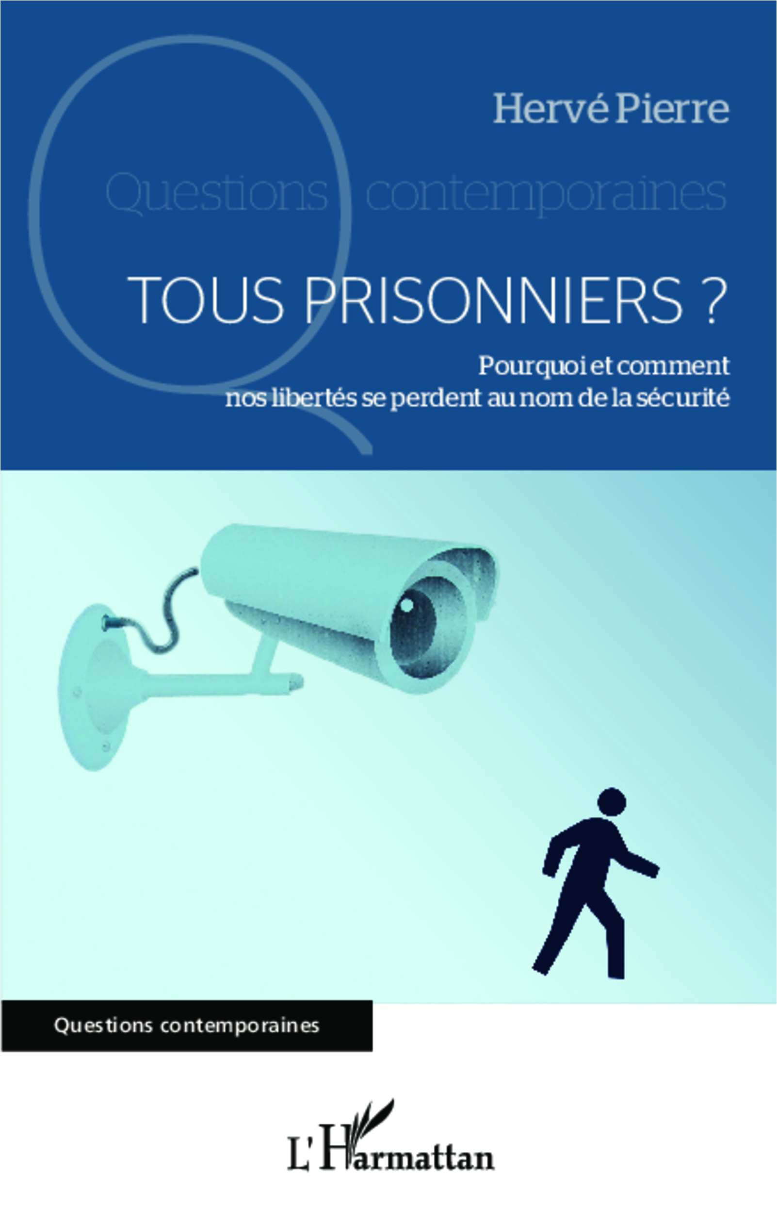 Tous prisonniers ?, Pourquoi et comment nos libertés se perdent au nom de la sécurité (9782343025988-front-cover)