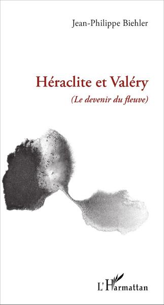 Héraclite et Valéry, (Le devenir du fleuve) (9782343069746-front-cover)