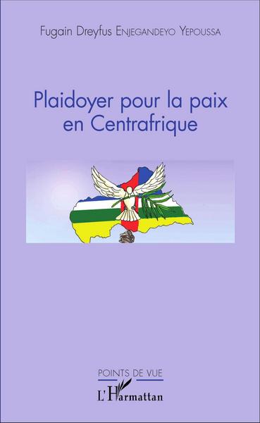 Plaidoyer pour la paix en Centrafrique (9782343084046-front-cover)
