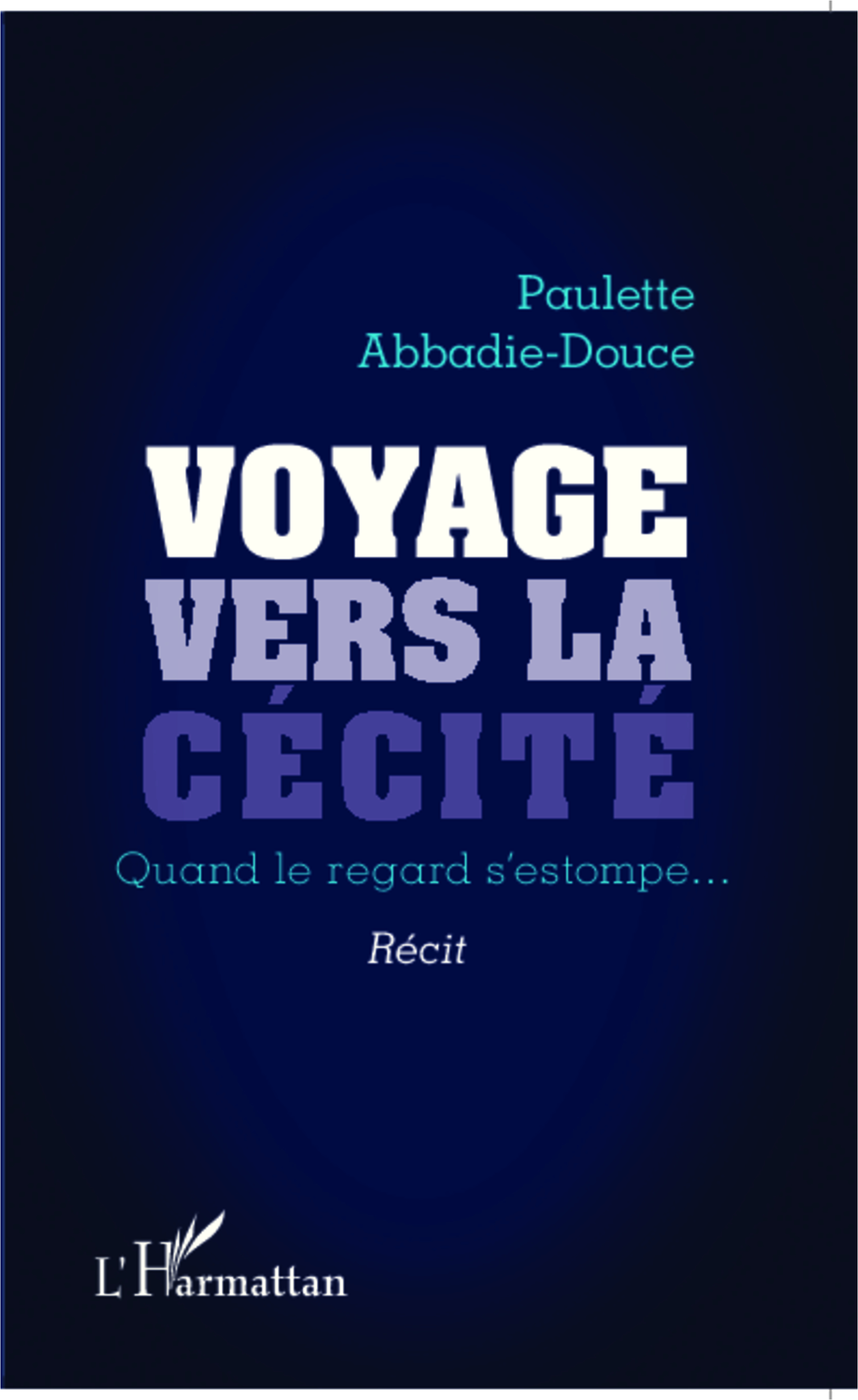 Voyage vers la cécité, Quand le regard s'estompe... - Récit (9782343025483-front-cover)