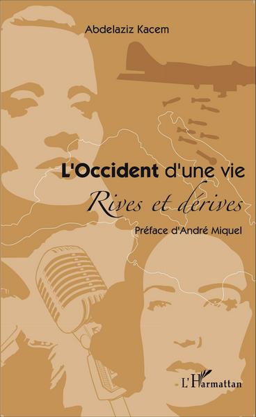 L'Occident d'une vie, Rives et dérives - Préface d'André Miquel (9782343085654-front-cover)
