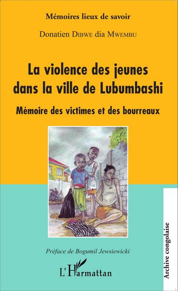 La violence des jeunes dans la ville de Lubumbashi, Mémoire des victimes et des bourreaux (9782343037417-front-cover)