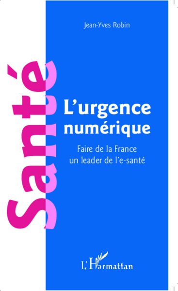 Santé l'urgence numérique, Faire de la France un leader de l'e-santé (9782343039893-front-cover)