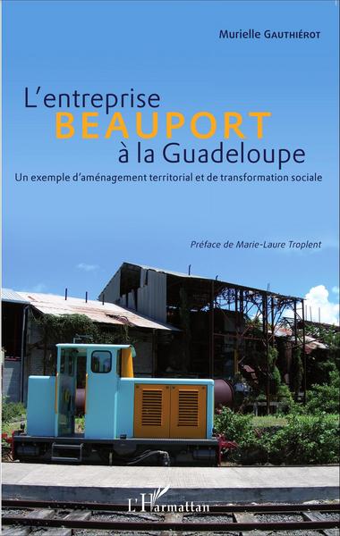 L'entreprise Beauport à la Guadeloupe, Un exemple d'aménagement territorial et de transformation sociale (9782343044934-front-cover)