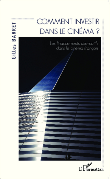 Comment investir dans le cinéma ?, Les financements alternatifs dans le cinéma français (9782343046570-front-cover)