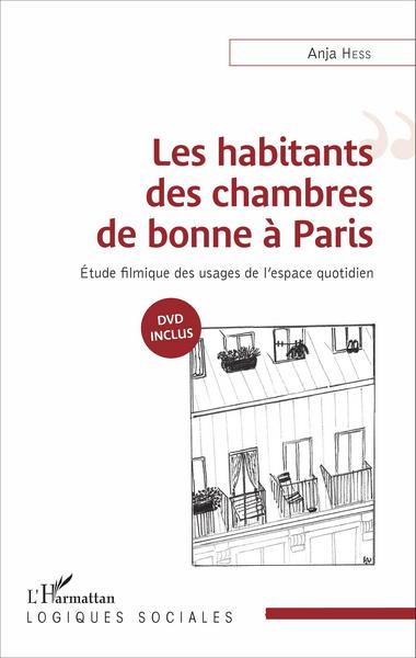 Les habitants des chambres de bonne à Paris, Étude filmique des usages de l'espace quotidien (9782343083872-front-cover)