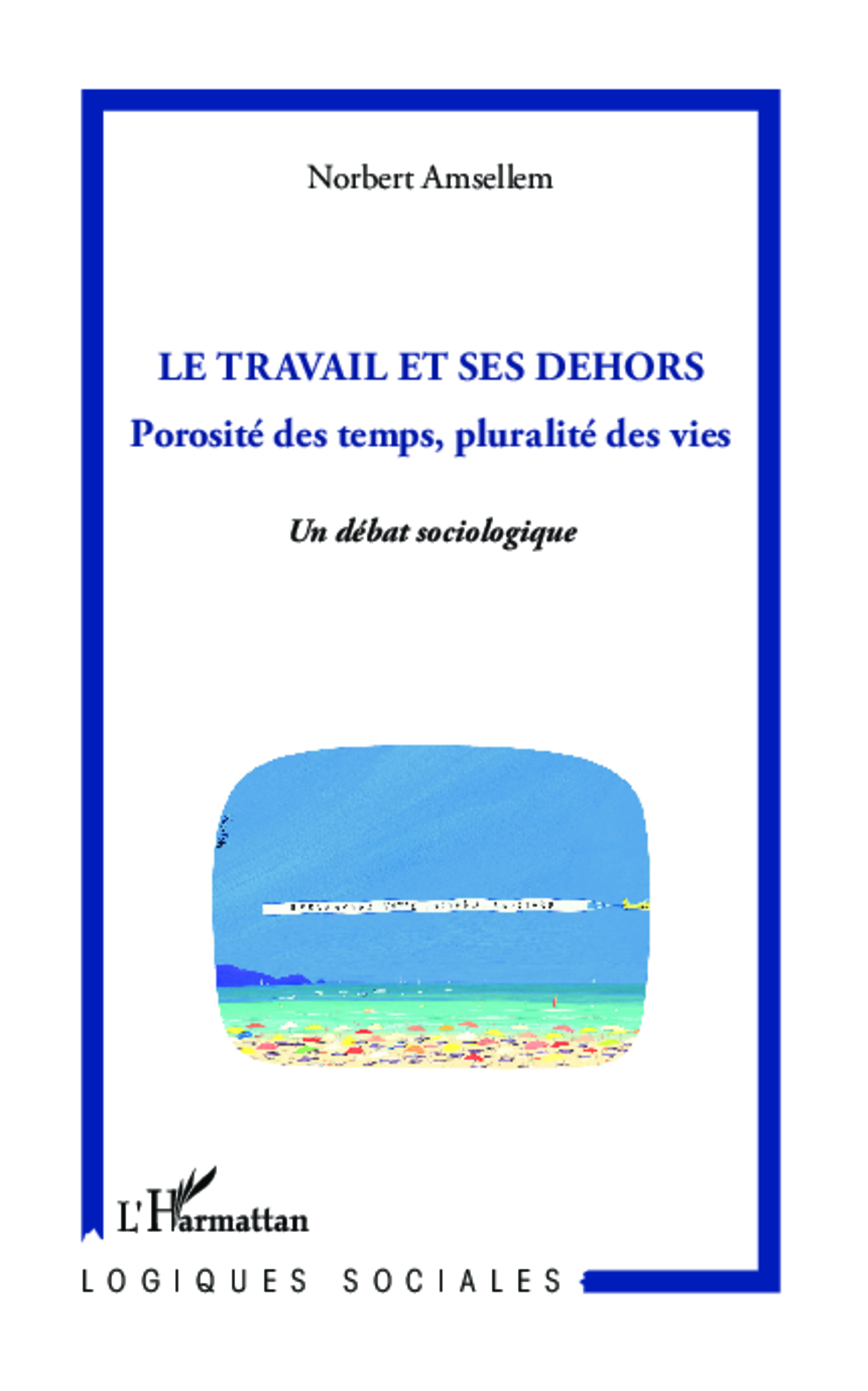 Le travail et ses dehors, Porosité des temps, pluralité des vies - Un débat sociologique (9782343016665-front-cover)