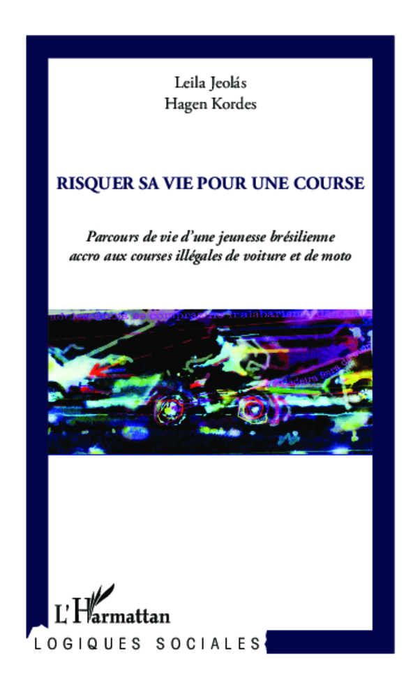 Risquer sa vie pour une course, Parcours de vie d'une jeunesse brésilienne accro aux courses illégales de voiture et de moto (9782343005973-front-cover)