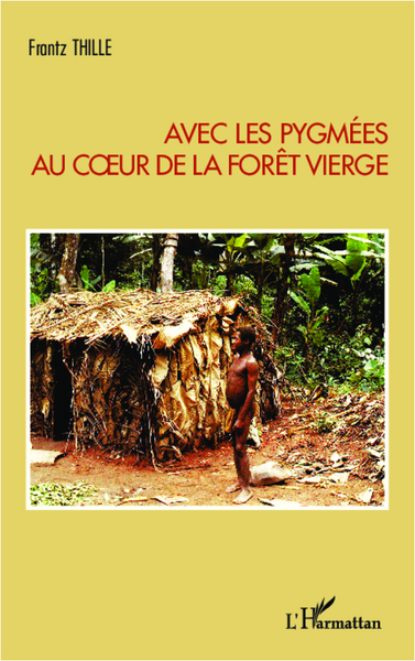 Avec les pygmées au coeur de la forêt vierge (9782343006857-front-cover)