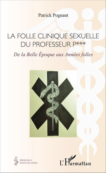 La folle clinique sexuelle du professeur P***, De la Belle Époque aux Années folles (9782343084183-front-cover)