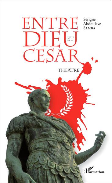 Entre Dieu et César, Théâtre (9782343071169-front-cover)