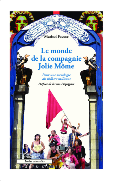 Le monde de la Compagnie Jolie Môme, Pour une sociologie du théâtre militant (9782343012667-front-cover)