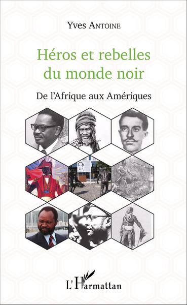 Héros et rebelles du monde noir, De l'Afrique aux Amériques (9782343072418-front-cover)