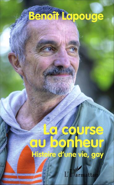 La course au bonheur, Histoire d'une vie, gay (9782343079257-front-cover)