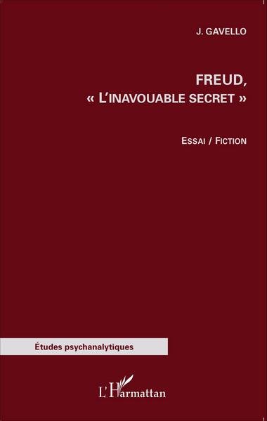 Freud,, "L'inavouable secret" - Essai/Fiction (9782343051901-front-cover)