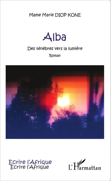 Alba, Des ténèbres vers la lumière - Roman (9782343051826-front-cover)