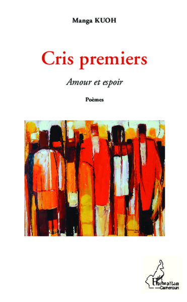 Cris premiers, Amour et espoir - Poèmes (9782343036847-front-cover)