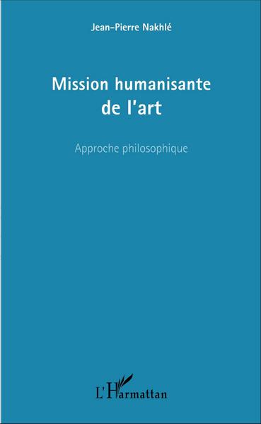 Mission humanisante de l'art, Approche philosophique (9782343092331-front-cover)