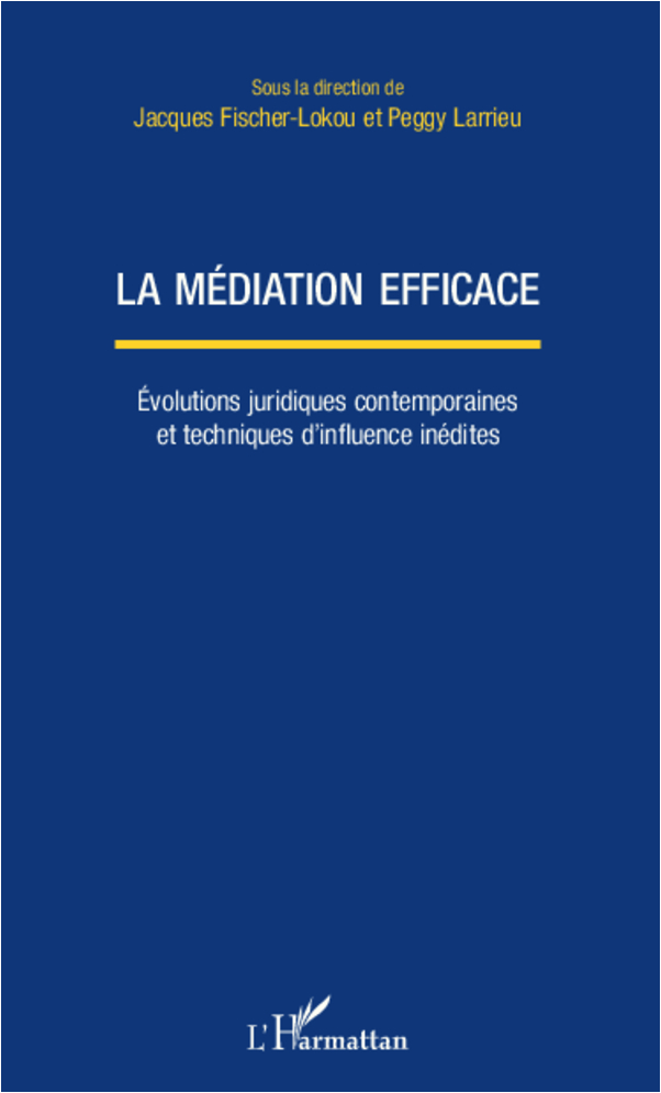 La médiation efficace, Evolutions juridiques contemporaines et techniques d'influence inédites (9782343002200-front-cover)