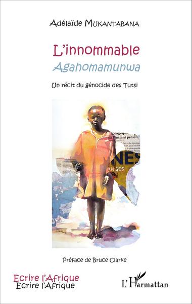 L'innommable, Agahomamunwa - Un récit du génocide des Tutsi (9782343077666-front-cover)
