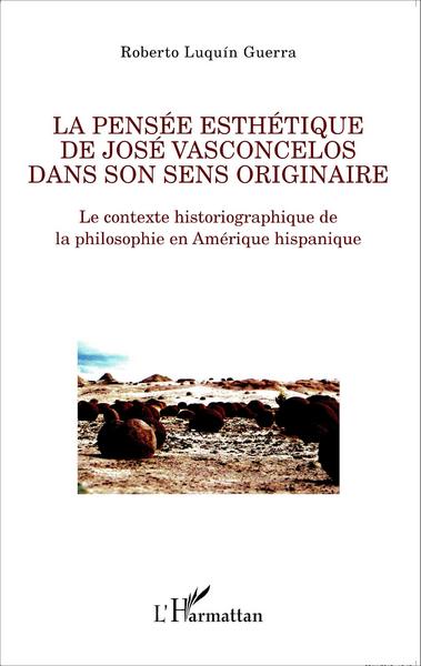 La pensée esthétique de José Vasconcelos dans son sens originaire, Le contexte historiographique de la philosophie en Amérique h (9782343076249-front-cover)