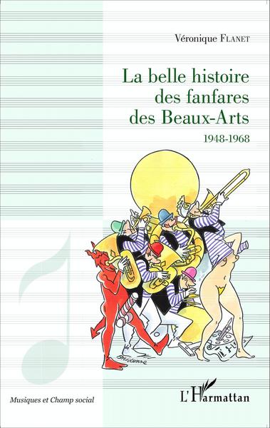 La belle histoire des fanfares des Beaux-Arts, 1948-1968 (9782343063539-front-cover)