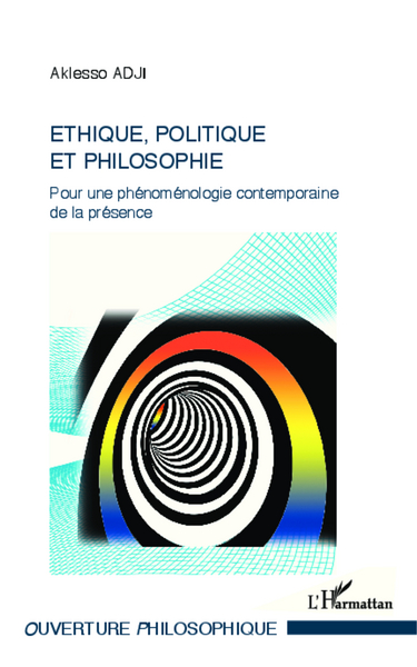 Ethique, politique et philosophie, Pour une phénoménologie contemporaine de la présence (9782343022666-front-cover)