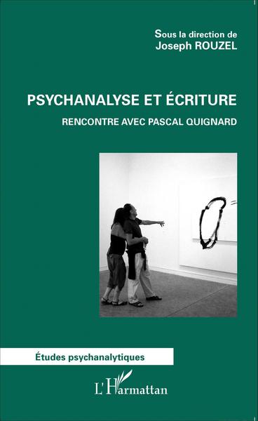 Psychanalyse et écriture, Rencontre avec Pascal Quignard (9782343076980-front-cover)