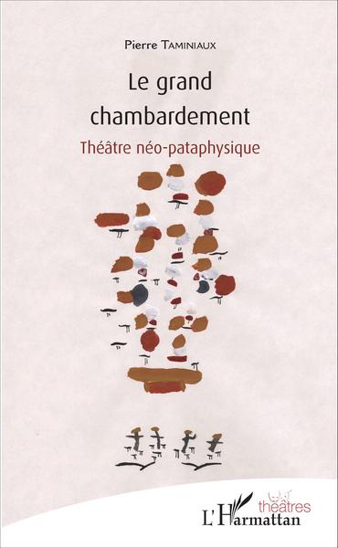 Le grand chambardement, Théâtre néo-pataphysique (9782343081724-front-cover)