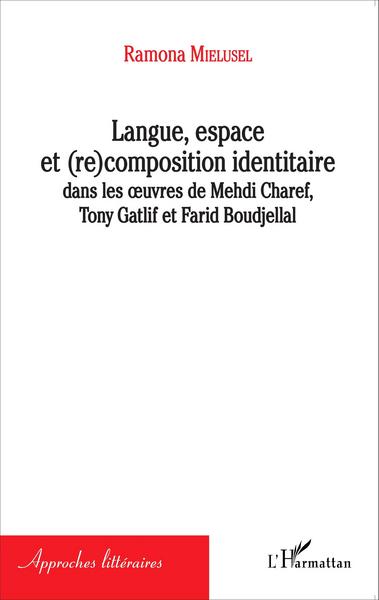 Langue, espace et (re)composition identitaire, dans les oeuvres de Mehdi Charef, Tony Gatlif et Farid Boudjellal (9782343054131-front-cover)