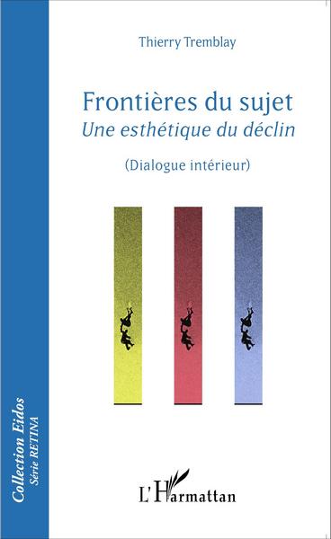 Frontières du sujet, Une esthétique du déclin - (Dialogue intérieur) (9782343075334-front-cover)